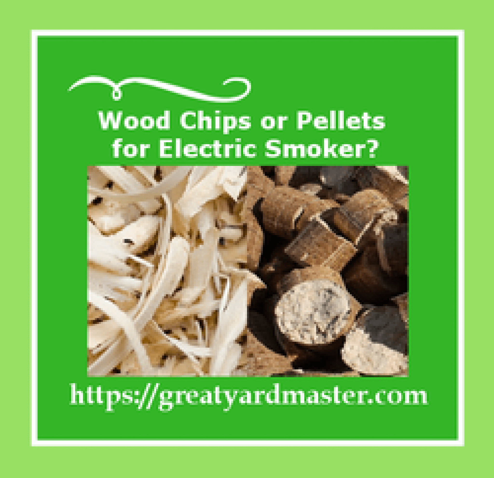 Is it Better Wood Chips or Pellets for Electric Smoker? Great Yard Master
