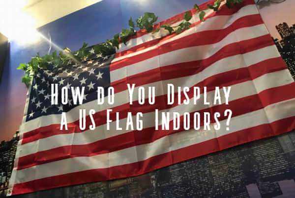 how do you display an american flag indoors
