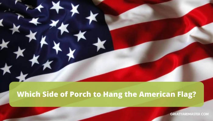 which side of porch to hang american flag