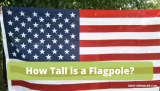 How Tall is a Flagpole? What are Pillars of a Flag?